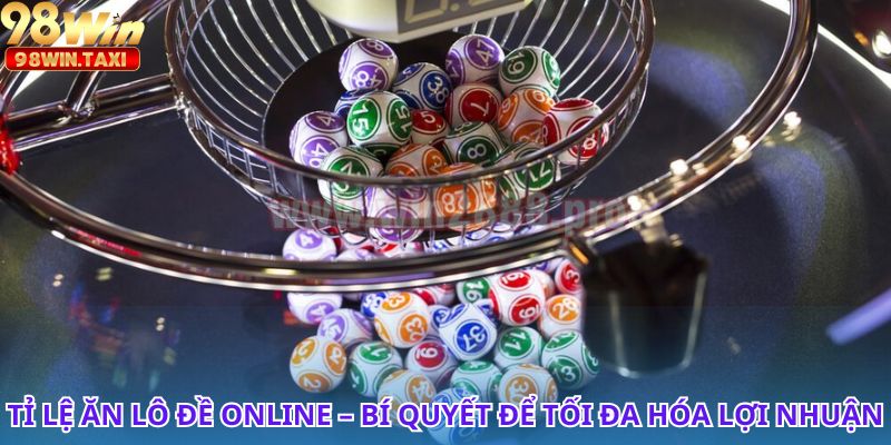 Tỉ Lệ Ăn Lô Đề Online Cực Hấp Dẫn, Chớ Bỏ Lỡ Cơ Hội 2 Tỉ lệ ăn lô đề online hấp dẫn, cơ hội thắng lớn cho tân thủ